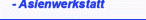 - Asienwerkstatt