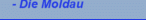 - Die Moldau