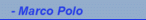 - Marco Polo
