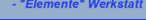 - "Elemente" Werkstatt
