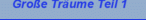 Große Träume Teil 1