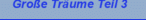 Große Träume Teil 3