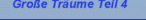 Große Träume Teil 4