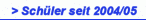 > Schüler seit 2004/05