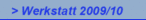 > Werkstatt 2009/10