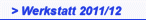 > Werkstatt 2011/12