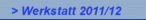 > Werkstatt 2011/12