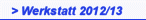 > Werkstatt 2012/13