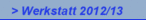 > Werkstatt 2012/13