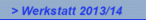 > Werkstatt 2013/14