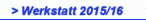 > Werkstatt 2015/16