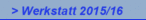 > Werkstatt 2015/16