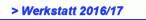 > Werkstatt 2016/17