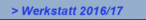 > Werkstatt 2016/17