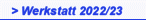 > Werkstatt 2022/23