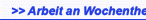>> Arbeit an Wochenthemen