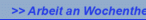 >> Arbeit an Wochenthemen