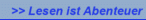 >> Lesen ist Abenteuer im Kopf