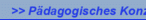>> Pädagogisches Konzept